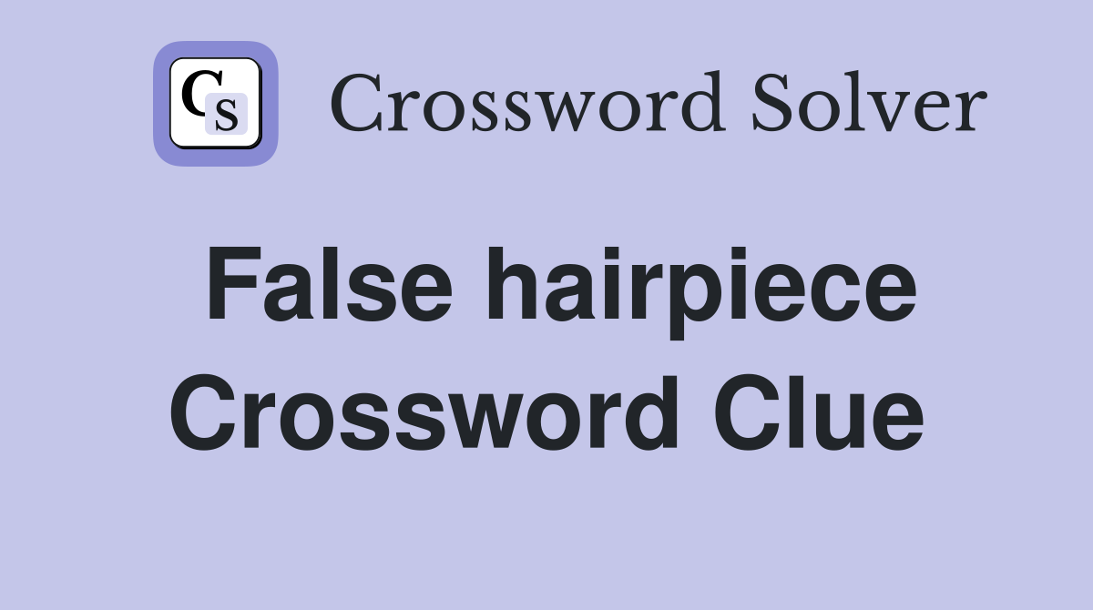 False hairpiece Crossword Clue Answers Crossword Solver